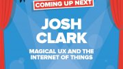 Josh Clark – MAGICAL UX AND THE INTERNET OF THINGS